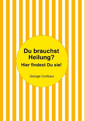 Du brauchst Heilung? von Curtisius,  George