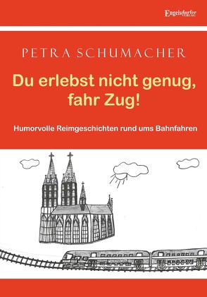 Du erlebst nicht genug, fahr Zug! von Schumacher,  Petra