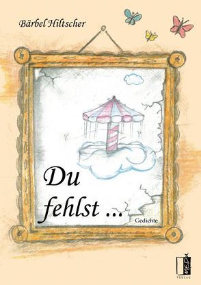 Du fehlst … von Hiltscher,  Bärbel