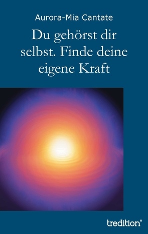 Du gehörst dir selbst. Finde deine eigene Kraft von Cantate,  Aurora-Mia