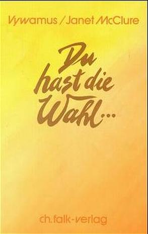 Du hast die Wahl… von Khul,  Djwhal, McLure,  Janet, Rassmann,  Anna Ch, Vywamus