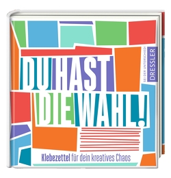 Du hast die Wahl! Klebezettel für dein kreatives Chaos von Schneider,  Frauke