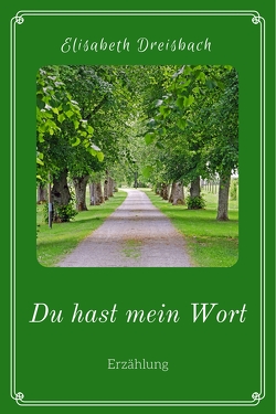 Du hast mein Wort von Dreisbach,  Elisabeth