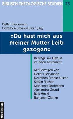 Du hast mich aus meiner Mutter Leib gezogen von Dieckmann,  Detlef, Erbele-Küster,  Dorothea, Fischer,  Stefan, Grohmann,  Marianne, Grund-Wittenberg,  Alexandra, Heckl,  Raik, Heuser,  Stefan, Ziemer,  Benjamin