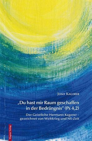 „Du hast mir Raum geschaffen in der Bedrängnis“ (Ps 4,2) von Kagerer,  Josef