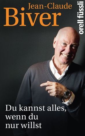 Du kannst alles, wenn du nur willst von Biver,  Jean-Claude