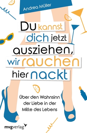 Du kannst dich jetzt ausziehen, wir rauchen hier nackt von Müller,  Andrea