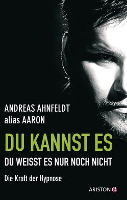 Du kannst es, du weißt es nur noch nicht von Ahnfeldt (alias Aaron),  Andreas