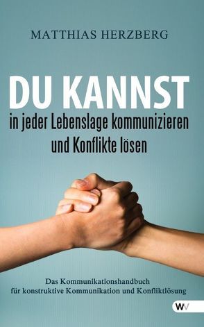 Du kannst in jeder Lebenslage kommunizieren und Konflikte lösen von Herzberg,  Matthias