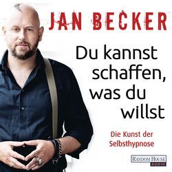 Du kannst schaffen, was du willst von Becker,  Jan