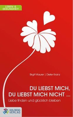 Du liebst mich, du liebst mich nicht … von Krainz,  Dieter, Maurer,  Birgit