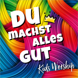 Du machst alles gut von Kids Worship, Weber,  Kathrin D.