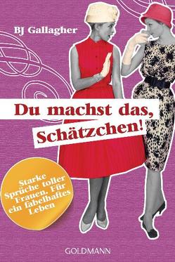 Du machst das, Schätzchen! von Gallagher,  BJ, Kruse,  Tatjana