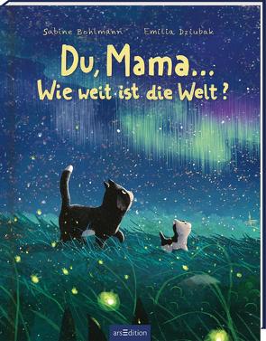 Du, Mama … Wie weit ist die Welt? von Bohlmann,  Sabine, Dziubak,  Emilia