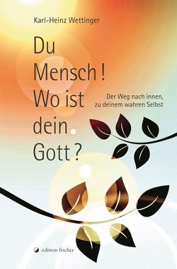 Du Mensch! Wo ist dein Gott? von Wettinger,  Karl-Heinz