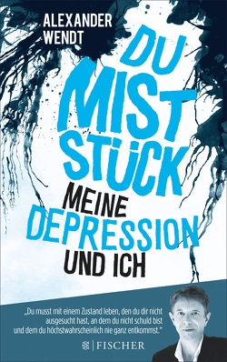 Du Miststück – Meine Depression und ich von Wendt,  Alexander