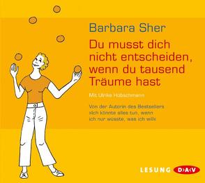 Du musst dich nicht entscheiden, wenn du tausend Träume hast von Hübschmann,  Ulrike, Sher,  Barbara