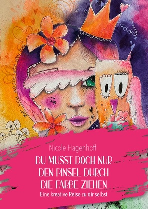 Du musst doch nur den Pinsel durch die Farbe ziehen von Hagenhoff,  Nicole