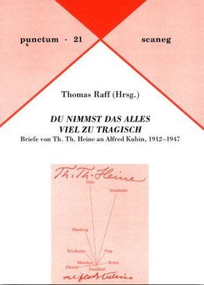 „DU NIMMST DAS ALLES VIEL ZU TRAGISCH“ von Heine,  Th. Th., Kubin,  Alfred, Raff,  Thomas