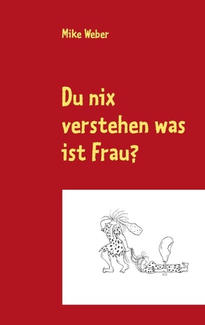 Du nix verstehen was ist Frau? von Weber,  Mike