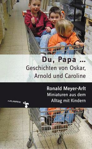 Du, Papa… Geschichten von Oskar, Arnold und Caroline von Meyer-Arlt,  Ronald