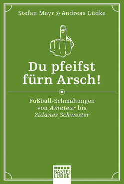 Du pfeifst fürn Arsch! von Lüdke,  Andreas, Mayr,  Stefan
