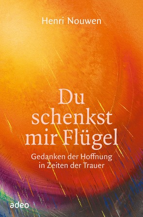 Du schenkst mir Flügel von Nouwen,  Henri