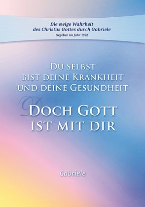 Du selbst bist Deine Krankheit und Deine Gesundheit von Gabriele