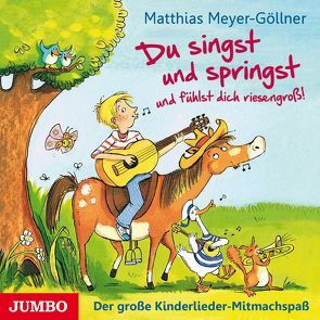 Du singst und springst und fühlst dich riesengroß! von Meyer-Göllner,  Matthias