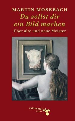 Du sollst dir ein Bild machen von Mosebach,  Martin