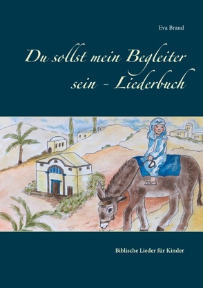 Du sollst mein Begleiter sein – Liederbuch von Brand,  Eva