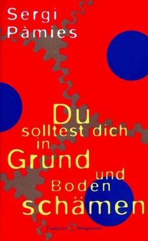 Du solltest dich in Grund und Boden schämen von Friedlein,  Roger, Pàmies,  Sergi