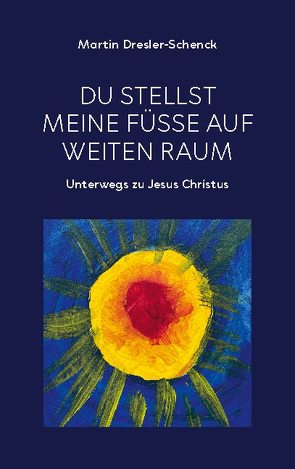 Du stellst meine Füße auf weiten Raum von Dresler-Schenck,  Martin