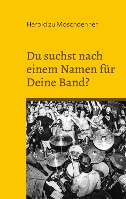 Du suchst nach einem Namen für Deine Band? von zu Moschdehner,  Herold