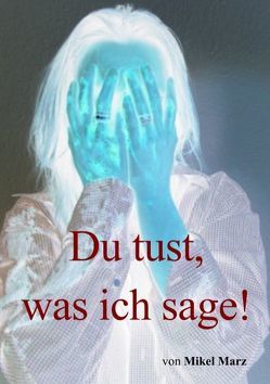 Du tust, was ich sage! von Marz,  Mikel