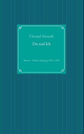 Du und Ich von Maneth,  Christel