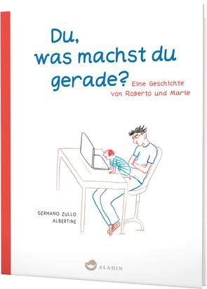 Du, was machst du gerade? Eine Geschichte von Roberto und Marie von Albertine, Ott,  Bernadette, Zullo,  Germano