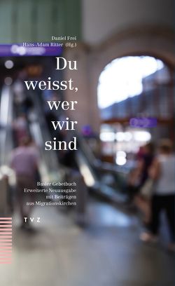 Du weisst, wer wir sind von Frei,  Daniel, Kirchenrat der Evangelisch-reformierten Kirche Basel-Stadt, Ritter,  Hans-Adam