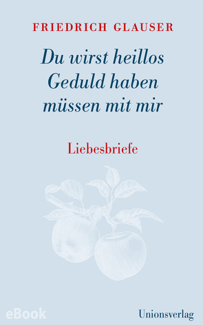 Du wirst heillos Geduld haben müssen mit mir von Glauser,  Friedrich, Papst,  Manfred