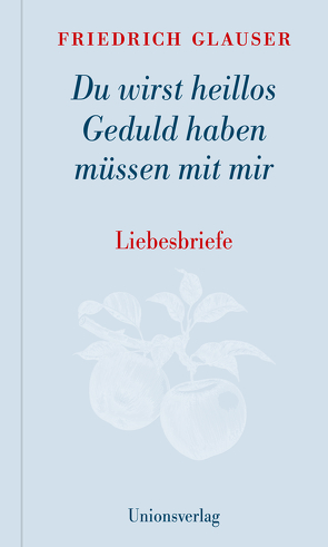 Du wirst heillos Geduld haben müssen mit mir von Glauser,  Friedrich, Papst,  Manfred