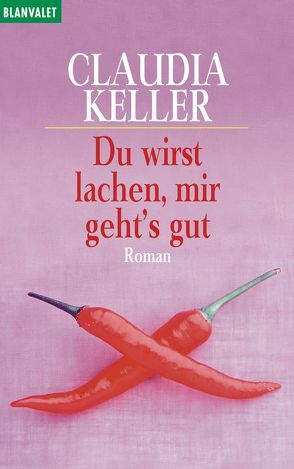 Du wirst lachen, mir geht’s gut von Keller,  Claudia