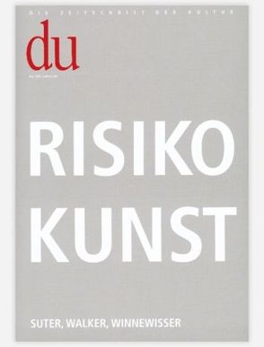 du – Zeitschrift für Kultur / Risiko Kunst. Suter, Walker, Winnewisser von Bachmann,  Dieter, Conrad,  Bernadette, Känzig,  Christoph, Lang,  Oliver, Meier,  Marco, Ulmer,  Brigitte