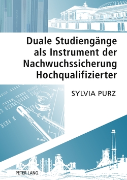 Duale Studiengänge als Instrument der Nachwuchssicherung Hochqualifizierter von Purz,  Sylvia