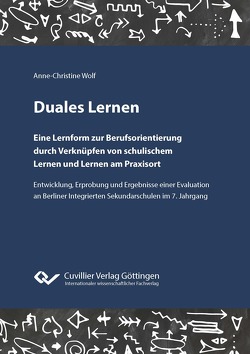 Duales Lernen. Eine Lernform zur Berufsorientierung durch Verknüpfen von schulischem Lernen und Lernen am Praxisort von Wolf,  Anne-Christine