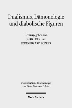 Dualismus, Dämonologie und diabolische Figuren von Frey,  Jörg, Hertel-Holst,  Stefanie Christine, Popkes,  Enno-Edzard