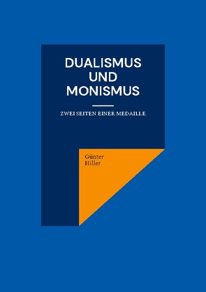 Dualismus und Monismus von Hiller,  Günter