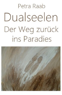 Dualseelen – Der Weg zurück ins Paradies von Raab,  Petra