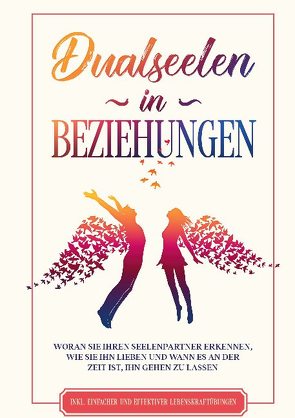 Dualseelen in Beziehungen: Woran Sie Ihren Seelenpartner erkennen, wie Sie ihn lieben und wann es an der Zeit ist, ihn gehen zu lassen – inkl. einfacher und effektiver Lebenskraftübungen von Blumenberg,  Louise