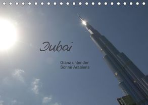 Dubai. Glanz unter der Sonne Arabiens (Tischkalender 2018 DIN A5 quer) von Falk,  Dietmar