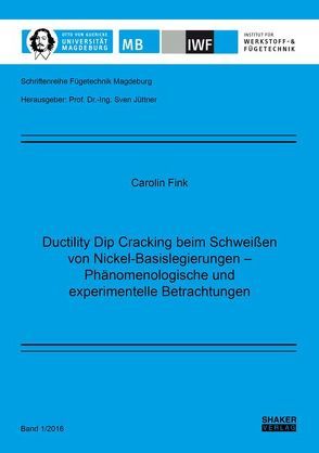 Ductility Dip Cracking beim Schweißen von Nickel-Basislegierungen – Phänomenologische und experimentelle Betrachtungen von Fink,  Carolin